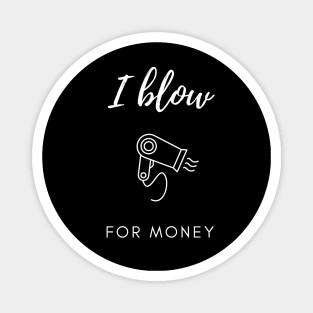 I Blow For Money - Funny Hair Stylist Magnet